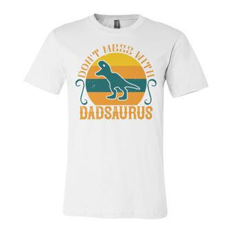 Dont Mess With Dadsaurus Unisex Jersey Short Sleeve Crewneck Tshirt - Monsterry