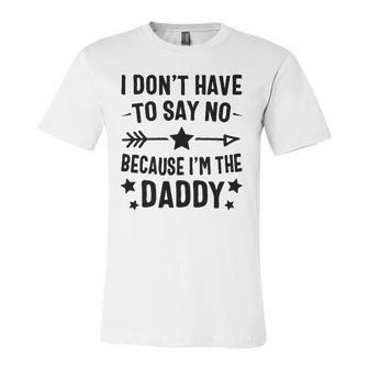 I Dont Have To Say No Because Im The Daddy Jersey T-Shirt | Mazezy
