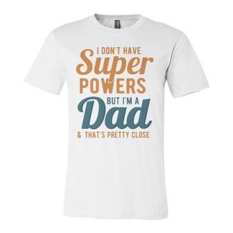 I Dont Have Super Powers But Im A Dad Fathers Day Jersey T-Shirt | Mazezy