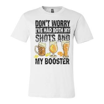 Dont Worry Ive Had Both My Shots And Booster Unisex Jersey Short Sleeve Crewneck Tshirt | Favorety CA