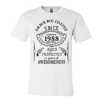 Drinking Coffee Since 1988 Aged Perfectly 34 Years Of Awesomenss Unisex Jersey Short Sleeve Crewneck Tshirt | Favorety DE