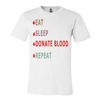 Eat Sleep Donate Blood Repeat Blood Donation Blood Donation Awareness Unisex Jersey Short Sleeve Crewneck Tshirt | Favorety DE