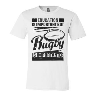 Education Is Important But Rugby Is Importanter Unisex Jersey Short Sleeve Crewneck Tshirt | Favorety DE