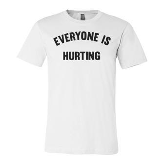 Everyone Is Hurting Unisex Jersey Short Sleeve Crewneck Tshirt | Favorety UK