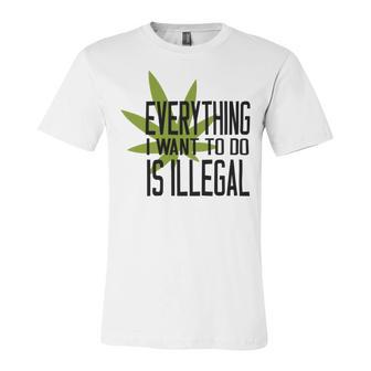 Everything I Want To Do Is Illegal Unisex Jersey Short Sleeve Crewneck Tshirt | Favorety UK