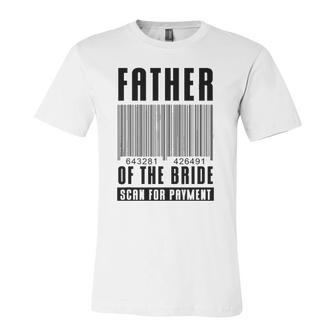 Father Of The Bride Scan For Payment Wedding Anniversary Dad Jersey T-Shirt | Mazezy