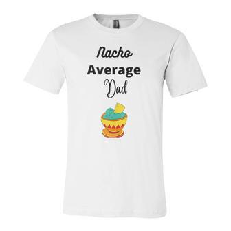 Fathers Day Silly Nacho Average Dad Jersey T-Shirt | Mazezy