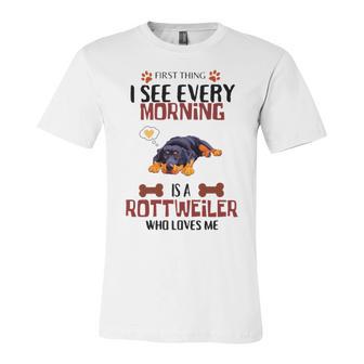 First Thing See Every Morning Is A Rottweiler Who Loves Me Unisex Jersey Short Sleeve Crewneck Tshirt | Favorety DE