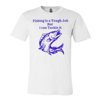 Fishing Is Tough Job But I Can Tackle It Fishing Svg Fishing Clipart Fish Png Fishing Cute Art Fishing Cricut Cute Svg Cut Files Svg Unisex Jersey Short Sleeve Crewneck Tshirt | Favorety DE