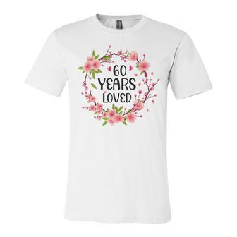 Floral 60 Years Old 60Th Birthday Women 60 Years Loved Unisex Jersey Short Sleeve Crewneck Tshirt - Seseable