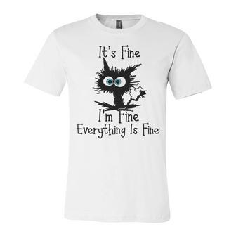 Funny Cat Its Fine Im Fine Everything Is Fine Its Fine Im Fine Unisex Jersey Short Sleeve Crewneck Tshirt | Favorety AU