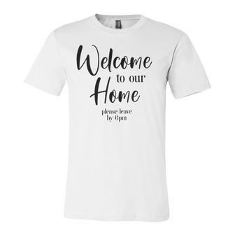 Funny Housewarming Home Accessories Welcome Please Leave By 9 Pm Sleeveless Top 435 Trending Shirt Unisex Jersey Short Sleeve Crewneck Tshirt | Favorety AU