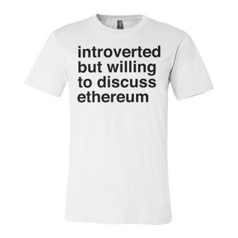 Funny Introverted Ethereum Gift Unisex Jersey Short Sleeve Crewneck Tshirt | Favorety UK