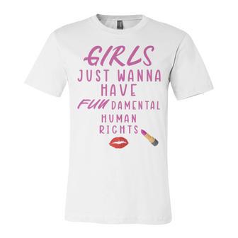 Girls Just Wanna Have Fundamental Human Rights Funny Unisex Jersey Short Sleeve Crewneck Tshirt | Favorety UK