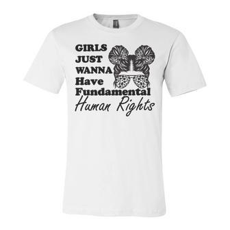 Girls Just Wanna Have Fundamental Human Rights Funny V4 Unisex Jersey Short Sleeve Crewneck Tshirt | Favorety CA