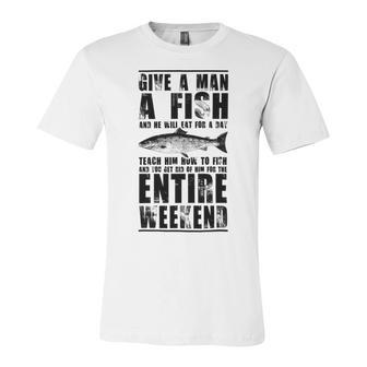 Give A Man A Fish And He Will Eat For Day Unisex Jersey Short Sleeve Crewneck Tshirt | Favorety AU