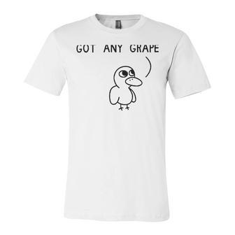 Got Any Grapes Unisex Jersey Short Sleeve Crewneck Tshirt | Favorety