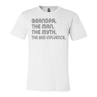 Grandpa The Man The Myth The Bad Influence Unisex Jersey Short Sleeve Crewneck Tshirt | Favorety AU