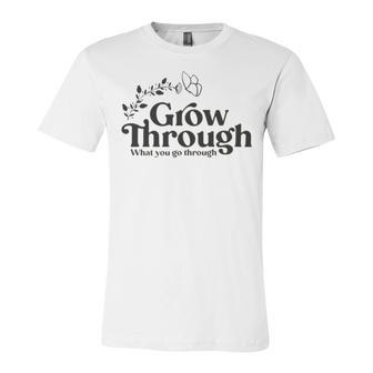 Grow Through What You Go Through Unisex Jersey Short Sleeve Crewneck Tshirt | Favorety DE