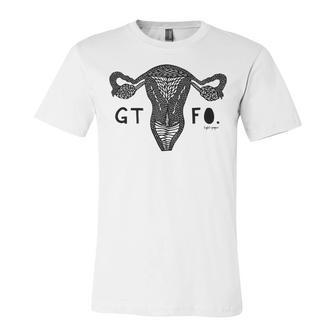 Gtfo Uterus Black Print Perfect Gift Unisex Jersey Short Sleeve Crewneck Tshirt | Favorety AU