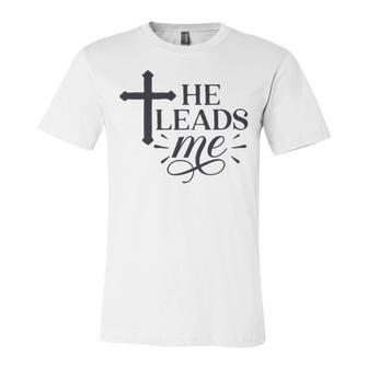 He Leads Me V2 Unisex Jersey Short Sleeve Crewneck Tshirt | Favorety DE