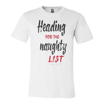 Heading For The Naughty List Christmas Tshirts Unisex Jersey Short Sleeve Crewneck Tshirt | Favorety