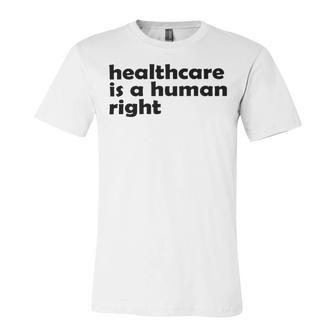 Healthcare Is A Human Right Unisex Jersey Short Sleeve Crewneck Tshirt | Favorety