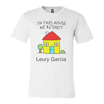 In This House We Respect Leury Garcia Jersey T-Shirt | Mazezy