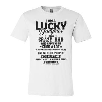 I Am A Lucky Daughter I Have A Crazy Dad V2 Unisex Jersey Short Sleeve Crewneck Tshirt | Favorety