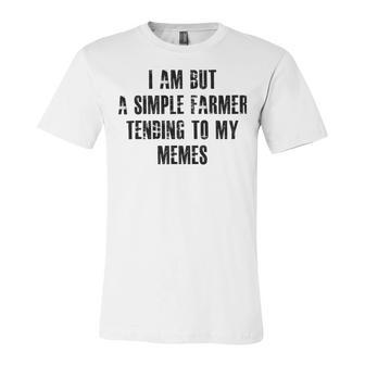 I Am But A Simple Farmer Tending To My Memes V2 Unisex Jersey Short Sleeve Crewneck Tshirt | Favorety UK