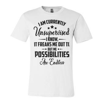 I Am Currently Unsupervised I Know It Freaks Me Out To But The Possibilities Are Endlesspng V2 Unisex Jersey Short Sleeve Crewneck Tshirt | Favorety UK