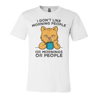 I Dont Like Morning People Or Mornings Or People V2 Unisex Jersey Short Sleeve Crewneck Tshirt | Favorety CA