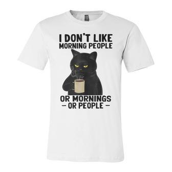 I Dont Like Morning People Or Mornings Or People V3 Unisex Jersey Short Sleeve Crewneck Tshirt | Favorety CA