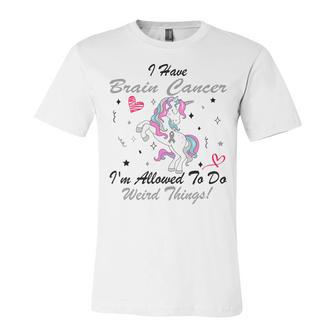 I Have Brain Cancer Im Allowed To Do Weird Things Unicorn Grey Ribbon Brain Cancer Brain Cancer Awareness Unisex Jersey Short Sleeve Crewneck Tshirt | Favorety DE