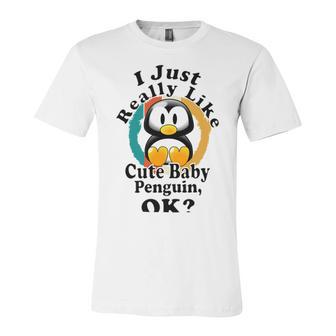 I Really Like Cute Baby Penguin Ok Unisex Jersey Short Sleeve Crewneck Tshirt | Favorety CA