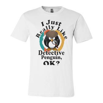 I Really Like Detective Penguin Ok Unisex Jersey Short Sleeve Crewneck Tshirt | Favorety CA