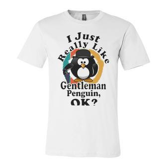 I Really Like Gentleman Penguin Ok Unisex Jersey Short Sleeve Crewneck Tshirt | Favorety UK