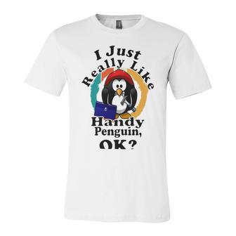 I Really Like Handy Penguin Ok Unisex Jersey Short Sleeve Crewneck Tshirt | Favorety CA