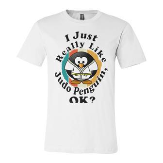 I Really Like Judo Penguin Ok Unisex Jersey Short Sleeve Crewneck Tshirt | Favorety