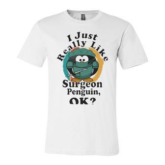 I Really Like Surgeon Penguin Ok Unisex Jersey Short Sleeve Crewneck Tshirt | Favorety AU