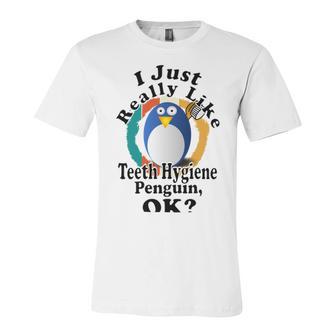 I Really Like Teeth Hygiene Penguin Ok Unisex Jersey Short Sleeve Crewneck Tshirt | Favorety DE