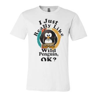 I Really Like Wild Penguin Ok Unisex Jersey Short Sleeve Crewneck Tshirt | Favorety