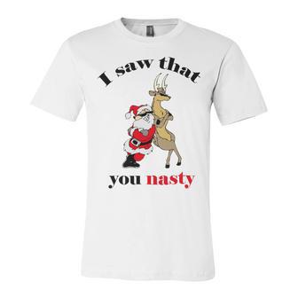 I Saw That You Nasty Red Santa Unisex Jersey Short Sleeve Crewneck Tshirt | Favorety CA