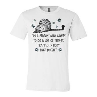 Im A Person Who Wants To Do A Lot Of Things Trapped In Body That Doesnt Unisex Jersey Short Sleeve Crewneck Tshirt | Favorety DE