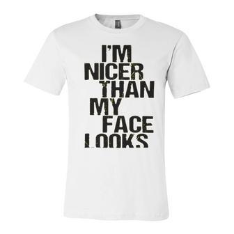 Im Nicer Than My Face Looks 257 Shirt Unisex Jersey Short Sleeve Crewneck Tshirt | Favorety DE