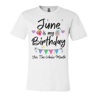 June Is My Birthday Month Yes The Whole Month Funny Girl Unisex Jersey Short Sleeve Crewneck Tshirt - Seseable
