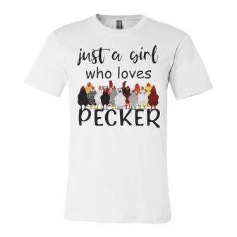 Just A Girl Who Loves Peckers 861 Shirt Unisex Jersey Short Sleeve Crewneck Tshirt | Favorety CA