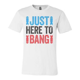 Just Here To Bang 4Th Of July Jersey T-Shirt | Mazezy