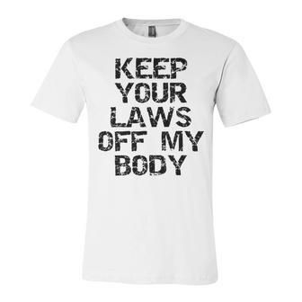 Keep Your Laws Off My Body 226 Shirt Unisex Jersey Short Sleeve Crewneck Tshirt | Favorety UK