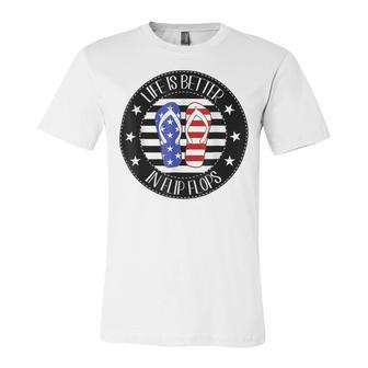 Life Is Better In Flip Flops Shirt Fourth Of July Patriotic T-Shirt Unisex Jersey Short Sleeve Crewneck Tshirt - Seseable